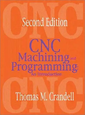 cnc machining and programming an introduction 1st edition thomas crandell 0831131187, 978-0831131180
