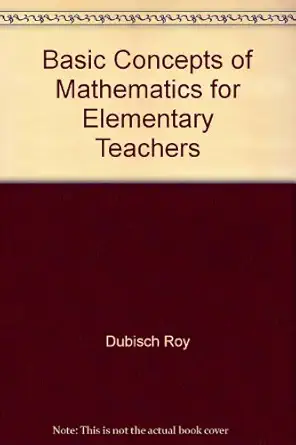 basic concepts of mathematics for elementary teachers 1st edition roy dubisch 0201031566, 978-0201031560