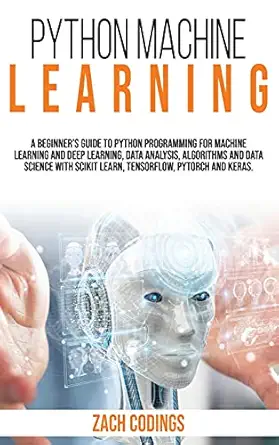 python machine learning a beginners guide to python programming for machine learning and deep learning data