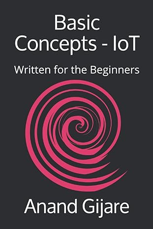 basic concepts iot written for the beginners 1st edition mr anand gijare 1984396056, 978-1984396051