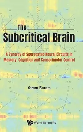 subcritical brain the a synergy of segregated neural circuits in memory cognition and sensorimotor control