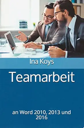 teamarbeit an word 2010 2013 und 2016 1st edition ina koys 394753602x, 978-3947536023