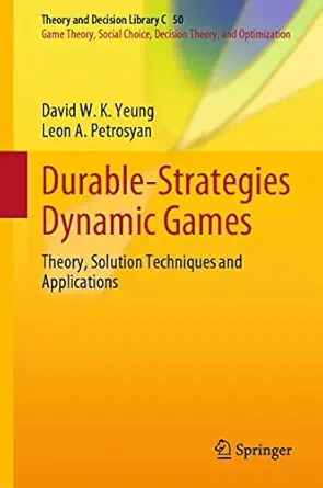 durable strategies dynamic games theory solution techniques and applications 1st edition david w k yeung