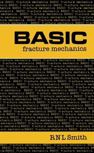 basic fracture mechanics including an introduction to fatigue 1st edition r n l smith 0750614897,