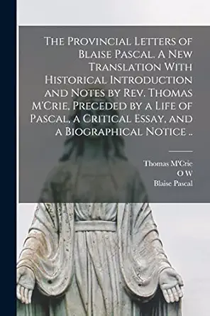 the provincial letters of blaise pascal a new translation with historical introduction and notes by rev