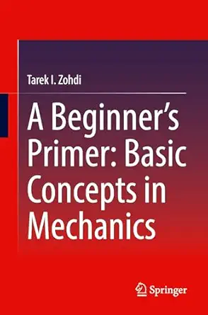 a beginnera s primer basic concepts in mechanics 1st edition tarek i zohdi 3031829034, 978-3031829031