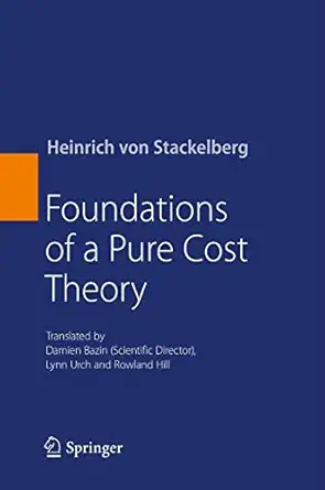 foundations of a pure cost theory 1st edition heinrich von stackelberg ,damien bazin ,lynn urch ,rowland hill