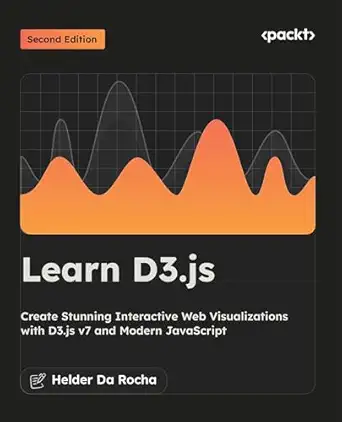 learn d3 js create stunning interactive web visualizations with d3 js v7 and modern javascript 1st edition