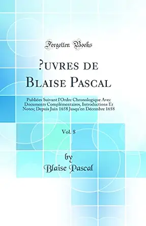 a uvres de blaise pascal vol 8 publiaes suivant lordre chronologique avec documents complamentaires