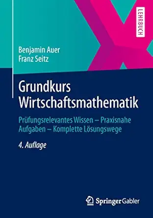 grundkurs wirtschaftsmathematik pra 1/4fungsrelevantes wissen praxisnahe aufgaben komplette la sungswege 1st