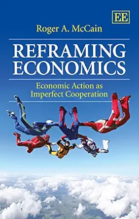 reframing economics economic action as imperfect cooperation 1st edition roger a mccain 1782546413,