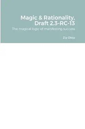 magic and rationality draft 2 3 rc 13 the magical logic of manifesting success 1st edition zip ditto