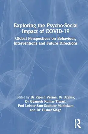 exploring the psycho social impact of covid 19 1st edition rajesh verma ,uzaina uzaina ,sam manickam ,tushar