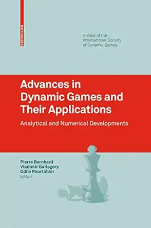 advances in dynamic games and their applications analytical and numerical developments 1st edition pierre