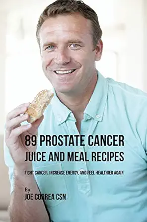 89 prostate cancer juice and meal recipes fight cancer increase energy and feel healthier again 1st edition