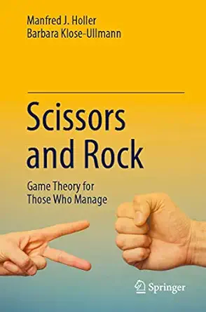 scissors and rock game theory for those who manage 1st edition manfred j holler ,barbara klose ullmann