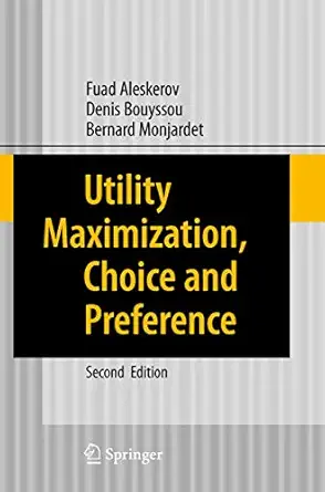 utility maximization choice and preference 1st edition fuad aleskerov ,denis bouyssou ,bernard monjardet