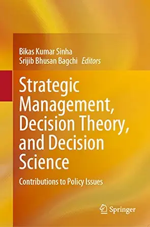 strategic management decision theory and decision science contributions to policy issues 1st edition bikas