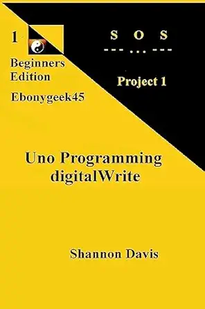 uno programming digitalwrite project 1 sos 1st edition shannon davis 1542495679, 978-1542495677