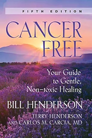 cancer free your guide to gentle non toxic healing 1st edition bill henderson 1601451830, 978-1601451835