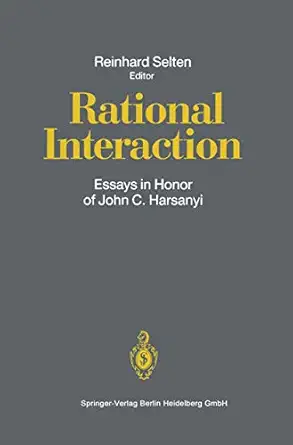rational interaction essays in honor of john c harsanyi 1st edition reinhard selten 3540550674, 978-3540550679
