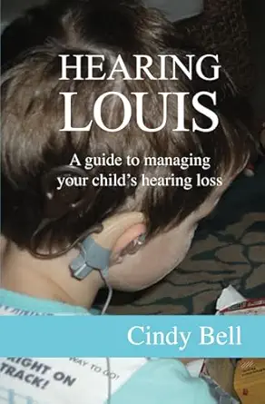 hearing louis a guide to managing your childs hearing loss 1st edition cindy bell ,liz borrows 0473715384,