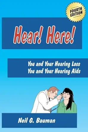 hear here you and your hearing loss/you and your hearing aids 1st edition neil g bauman 1935939076,