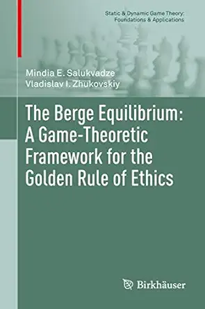the berge equilibrium a game theoretic framework for the golden rule of ethics 1st edition mindia e