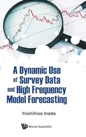 a dynamic use of survey data and high frequency model forecasting 1st edition yoshihisa inada 9813232366,