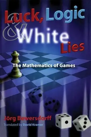 luck logic and white lies the mathematics of games 1st edition ja rg bewersdorff 1568812108, 978-1568812106