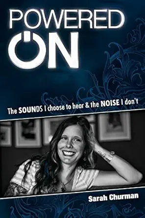 powered on the sounds i choose to hear and the noise i dont 1st edition sarah churman 0985603356,