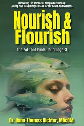 nourish and flourish the fat that fuels us omega 3 1st edition hans thomas richter 1952685737, 978-1952685736