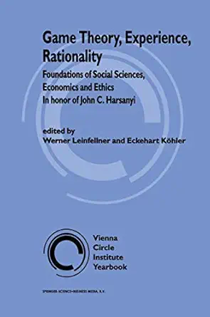 game theory experience rationality foundations of social sciences economics and ethics in honor of john c