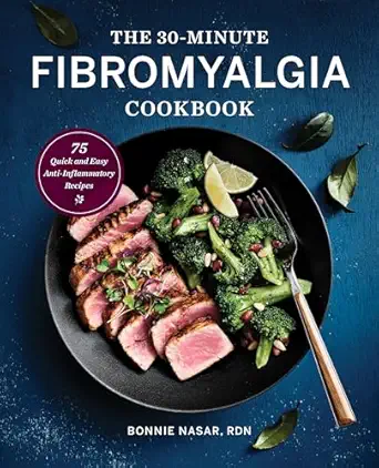 the 30 minute fibromyalgia cookbook 75 quick and easy anti inflammatory recipes 1st edition bonnie nasar rdn