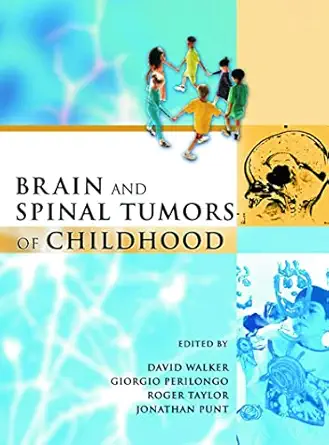 brain and spinal tumors of childhood 1st edition david a walker ,giorgio perilongo ,jonathan a g punt ,roger