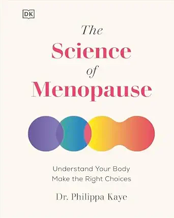 the science of menopause understand your body make the right choices 1st edition philippa kaye 0593844270,