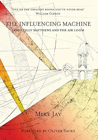 the influencing machine james tilly matthews and the air loom 1st edition mike jay 1907222138, 978-1907222139