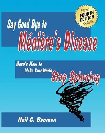 say good bye to menieres disease heres how to make your world stop spinning 1st edition neil g bauman ph d