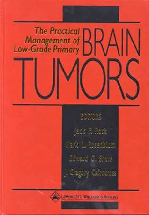 the practical management of low grade primary brain tumors 1st edition jack p rock ,m l rosenblum ,m d shaw,