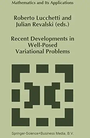 recent developments in well posed variational problems 1st edition roberto lucchetti ,julian revalski