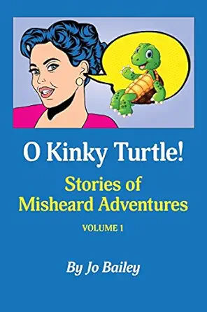 o kinky turtle stories of misheard adventures 1st edition jo bailey 0692810331, 978-0692810330