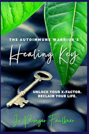 the autoimmune warriors healing key unlock your x factor reclaim your life 1st edition jo pronger faulkner