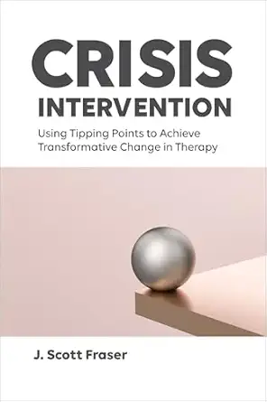 crisis intervention using tipping points to achieve transformative change in therapy 1st edition j scott