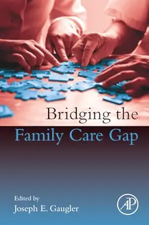 bridging the family care gap 1st edition joseph e gaugler 012813898x, 978-0128138984