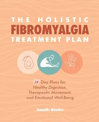 the holistic fibromyalgia treatment plan 28 day plans for healthy digestion therapeutic movement and