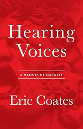 hearing voices a memoir of madness 1st edition eric coates 1481271806, 978-1481271806