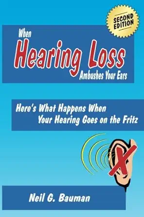 when hearing loss ambushes your ears heres what happens when your hearing goes on the fritz 1st edition neil