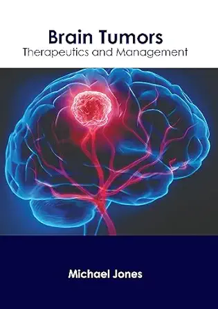 brain tumors therapeutics and management 1st edition michael jones 163927944x, 978-1639279449