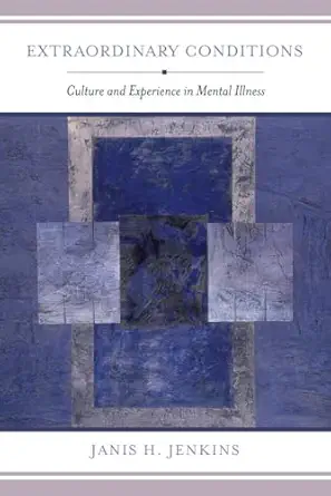 extraordinary conditions culture and experience in mental illness 1st edition janis h jenkins 0520287118,