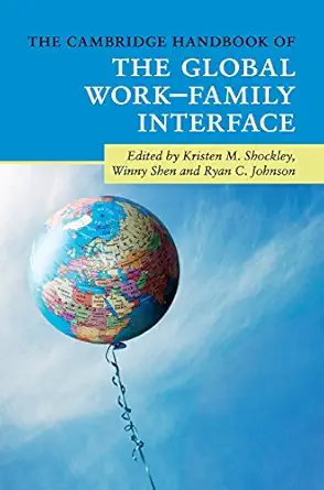 the cambridge handbook of the global worka family interface 1st edition kristen m shockley ,winny shen ,ryan